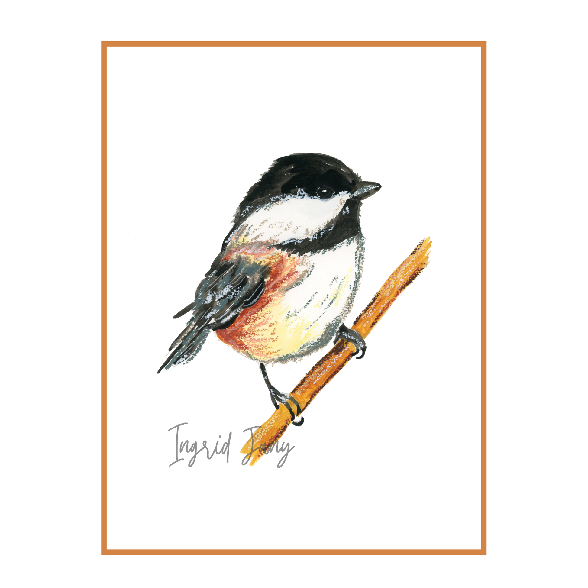 Illustration of a chickadee bird  perched on a branch with 'Ingrid jany' signature, framed with a gold border.